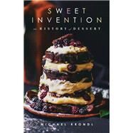 Sweet Invention A History of Dessert by Krondl, Michael, 9781613736555