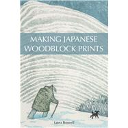 Making Japanese Woodblock Prints by Boswell, Laura, 9781785006555