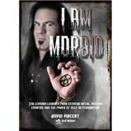 I Am Morbid Ten Lessons Learned From Extreme Metal, Outlaw Country, And The Power Of Self-Determination by Vincent, David; Mciver, Joel, 9781911036555