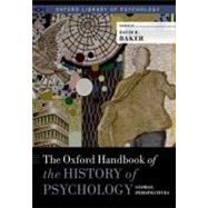 The Oxford Handbook of the History of Psychology: Global Perspectives by Baker, David B., 9780195366556