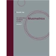 Musimathics, Volume 1 The Mathematical Foundations of Music by Loy, Gareth, 9780262516556