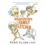 The Misadventures of the Family Fletcher by Levy, Dana Alison, 9780385376556