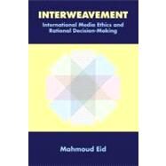 Interweavement, International Media Ethics and Rational Decision-Making by Eid, Mahmoud, 9780555036556