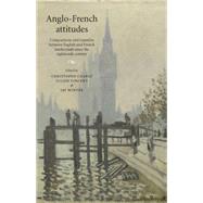 Anglo-French attitudes Comparisons and transfers between English and French intellectuals since the eighteenth century by Charle, Christophe; Vincent, Julien; Jay, Winter, 9780719096556