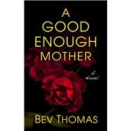 A Good Enough Mother by Thomas, Bev, 9781432866556