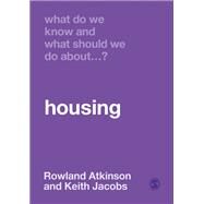 What Do We Know and What Should We Do About Housing? by Atkinson, Rowland; Jacobs, Keith, 9781526466556