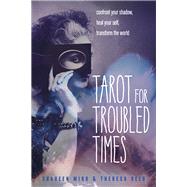 Tarot for Troubled Times by Miro, Shaheen; Reed, Theresa, 9781578636556