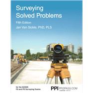 PPI Surveying Solved Problems, 5th Edition – Comprehensive Practice Guide with More Than 900 Problems for the FS and PS Survey Exams by Van Sickle, Jan, 9781591266556