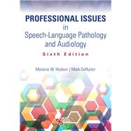 Professional Issues in Speech-Language Pathology and Audiology, Sixth Edition by Melanie W. Hudson, Mark DeRuiter, 9781635506556