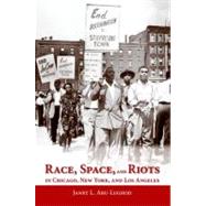 Race, Space, and Riots in Chicago, New York, and Los Angeles by Abu-Lughod, Janet L., 9780199936557