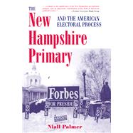 The New Hampshire Primary And The American Electoral Process by Palmer, Niall, 9780367096557