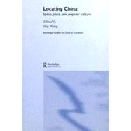 Locating China: Space, Place, and Popular Culture by Wang; Jing, 9780415366557