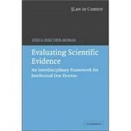 Evaluating Scientific Evidence: An Interdisciplinary Framework for Intellectual Due Process by Erica Beecher-Monas, 9780521676557