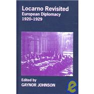 Locarno Revisited: European Diplomacy 1920-1929 by Johnson,Gaynor, 9780714656557
