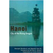 Hanoi City of the Rising Dragon by Boudarel, Georges; Ky, Van Nguyen; Duiker, Claire; Duiker, William J., 9780742516557
