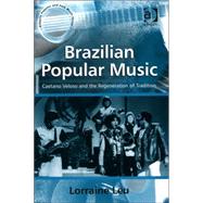 Brazilian Popular Music: Caetano Veloso and the Regeneration of Tradition by Leu,Lorraine, 9780754636557