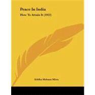 Peace in Indi : How to Attain It (1922) by Mitra, Siddha Mohana, 9781104236557
