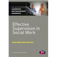 Effective Supervision in Social Work by Howe, Kate; Gray, Ivan Lincoln, 9781446266557