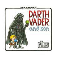 Darth Vader and Son (Star Wars Comics for Father and Son, Darth Vader Comic for Star Wars Kids) by Brown, Jeffrey, 9781452106557