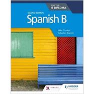 Spanish B for the IB Diploma Second Edition by Mike Thacker, Sebastian Bianchi, 9781510446557