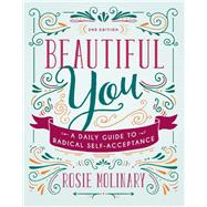 Beautiful You A Daily Guide to Radical Self-Acceptance by Molinary, Rosie, 9781580056557
