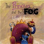 The Princess and the Fog by Jones, Lloyd; Edwards, Melinda (CON); Bayliss, Linda, Dr. (CON), 9781849056557
