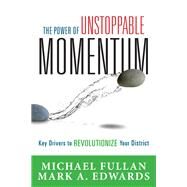 The Power of Unstoppable Momentum by Fullan, Michael; Edwards, Mark A., 9781942496557