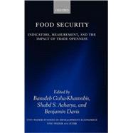 Food Security Indicators, Measurement, and the Impact of Trade Openness by Guha-Khasnobis, Basudeb; Acharya, Shabd S.; Davis, Benjamin, 9780199236558