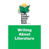 What Every Student Should Know About Writing About Literature by Roberts, Edgar V., 9780205236558