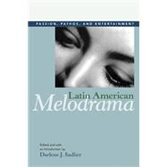 Latin American Melodrama by Sadlier, Darlene J., 9780252076558