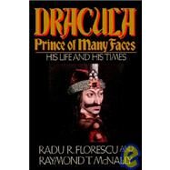 Dracula, Prince of Many Faces His Life and His Times by McNally, Raymond T.; Florescu, Radu R, 9780316286558