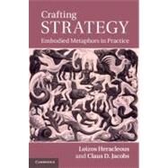 Crafting Strategy: Embodied Metaphors in Practice by Loizos Heracleous , Claus D. Jacobs, 9780521116558