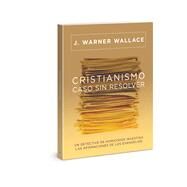 Cristianismo, caso sin resolver Un detective de homicidios investiga las afirmaciones de los Evangelios by Wallace, J. Warner, 9780830786558