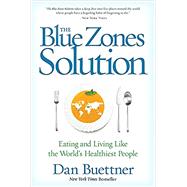 The Blue Zones Solution Eating and Living Like the World's Healthiest People by Buettner, Dan, 9781426216558