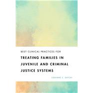 Best Clinical Practices for Treating Families in Juvenile and Criminal Justice Systems by Datchi, Corinne C., 9781433836558