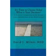 Its Time to Choose Sides! What Is Your Decision? by Milner, David L.; Dickmeyer, John; Demorest, Linda, 9781449916558