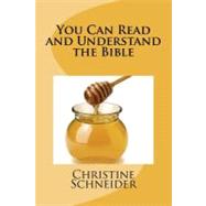 You Can Read and Understand the Bible by Schneider, Christine, 9781466296558