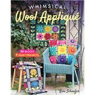 Whimsical Wool Appliqué 50...,Schaefer, Kim,9781617456558
