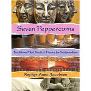 Seven Peppercorns Traditional Thai Medical Theory For Bodyworkers by Jacobsen, Nephyr, 9781844096558