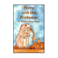 Perry and the Professor : A Prairie Dog Story by Edwards, William H.; Asay, Donna Day, 9781888106558
