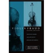 Violin Fraud Deception, Forgery, Theft, and Lawsuits in England and America by Harvey, Brian W.; Shapreau, Carla J., 9780198166559