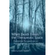 When Death Enters the Therapeutic Space: Existential Perspectives in Psychotherapy and Counselling by Barnett; Laura, 9780415416559