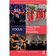 Focus: Choral Music in Global Persepective: Traditions and Repertoires by de Quadros,AndrT, 9780415896559