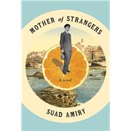 Mother of Strangers A Novel by Amiry, Suad, 9780593316559