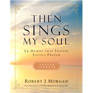 Then Sings My Soul by Morgan, Robert, 9780785236559