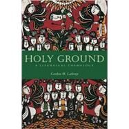 Holy Ground : A Liturgical Cosmology by Lathrop, Gordon W., 9780800696559