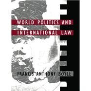 World Politics and International Law by Boyle, Francis Anthony; Sohn, Louis B. (CON), 9780822306559