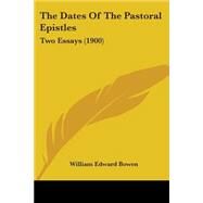 Dates of the Pastoral Epistles : Two Essays (1900) by Bowen, William Edward, 9781104386559