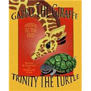 Gabbo the Giraffe Trinity the Turtle by Clark, William M., 9781503116559