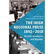 The Irish Regional Press, 1892-2018 by Kenneally, Ian; O'Donnell, James T., 9781846826559